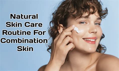 Natural Skin Care Routine For Combination Skin Eddcalculators