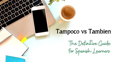Tampoco Vs Tambien The Definitive Guide For Spanish Learners