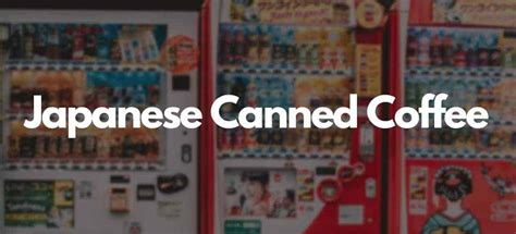 Japanese Canned Coffee Everything You Need To Know