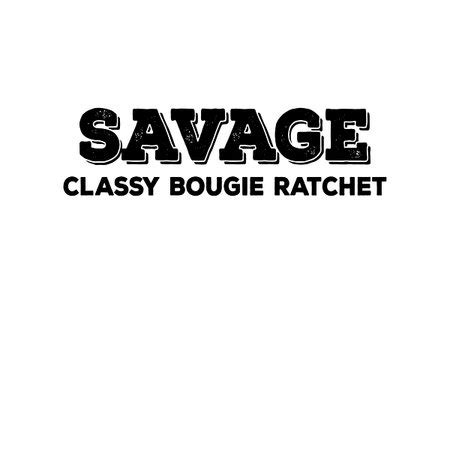 I M A Savage Classy Bougie Ratchet II NeatoShop