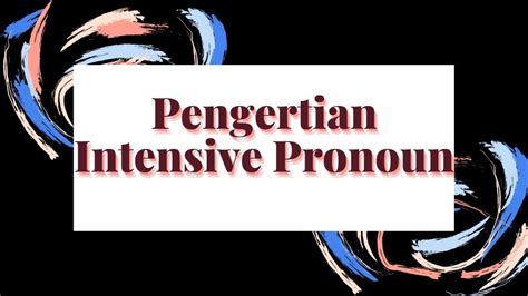 Pengertian Macam Dan Contoh Intensive Pronoun Dalam Kalimat Bahasa My