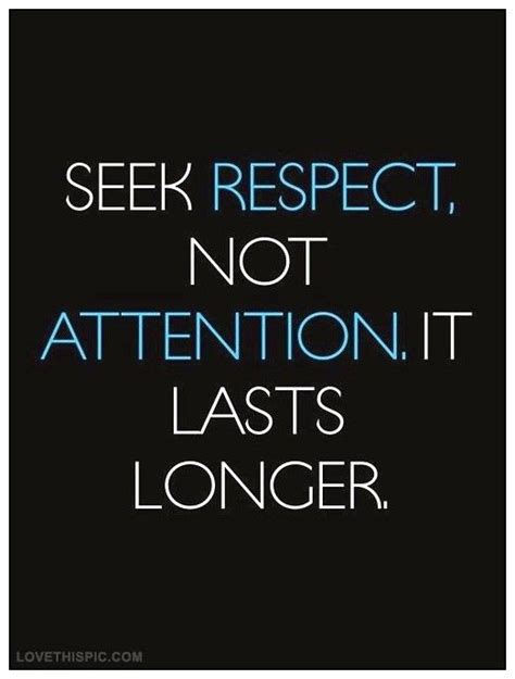 Seek Respect In Life Attention Quotes Wisdom Quotes Inspirational Words