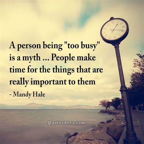 People Make Time For The Things Mandy Hale Quotes Make Time Quotes Gate