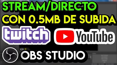 Como Hacer Stream Con 0 5MB De Subida OBS Studio Youtube Twitch