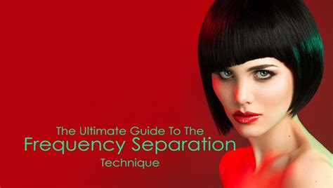 The Ultimate Guide To The Frequency Separation Technique Flipboard
