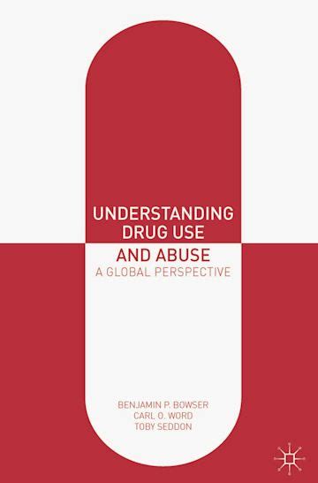 Understanding Drug Use And Abuse A Global Perspective Benjamin P