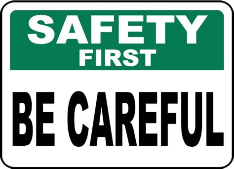 Safety First Be Careful Sign D3926