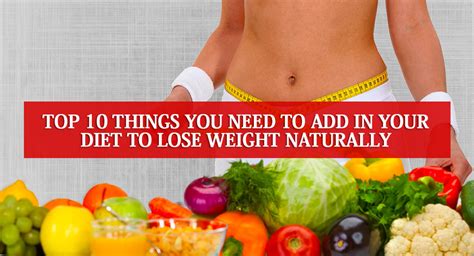 Top 10 Things You Need To Add In Your Diet To Lose Weight Naturally