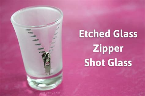 Etched Glass Zipper Shot Glass Step By Step Instructions Ab Crafty