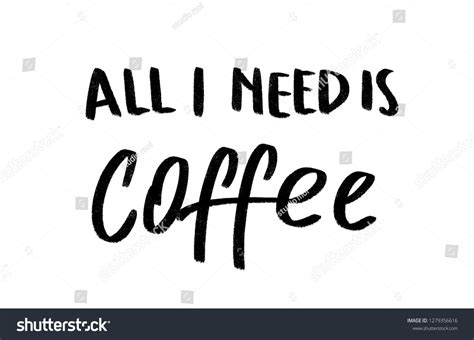 Handwritten All Need Coffee Stock Illustration 1279356616 Shutterstock