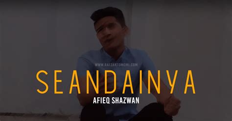 Di hari yang indah lagi mulia. Lirik Lagu Seandainya - Afieq Shazwan | RAFZAN TOMOMI ...