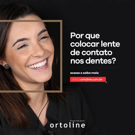 Porque Colocar Lentes De Contato Nos Dentes Ortoline Ortodontia