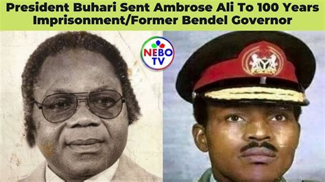 President Buhari Sent Ambrose Ali To 100 Years Imprisonmentformer