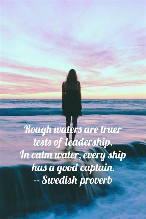 Rough Waters Are Truer Tests Of Leadership In Calm Water Every Ship