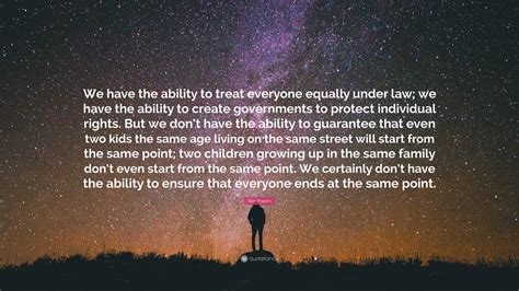 Ben Shapiro Quote “we Have The Ability To Treat Everyone Equally Under