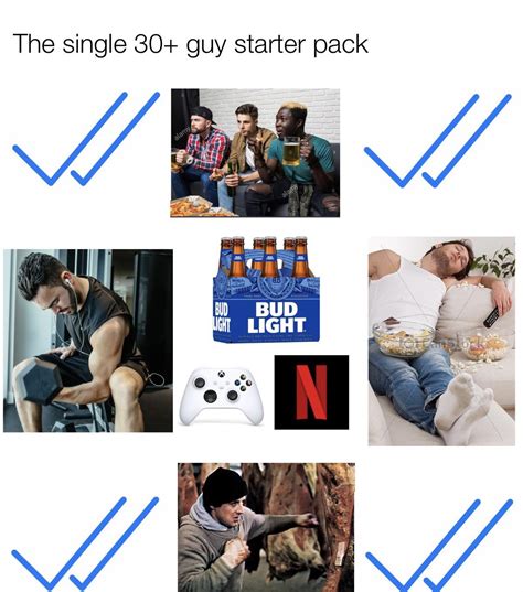 The Single 30 Guy Starter Pack Rstarterpacks Starter Packs Know Your Meme