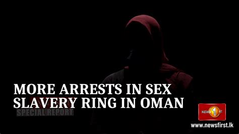 Sex Trafficking More Arrests In Sex Slavery Ring In Oman Youtube