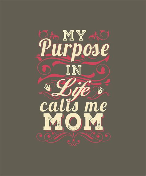 my purpose in life calls the mom digital art by duong ngoc son fine art america
