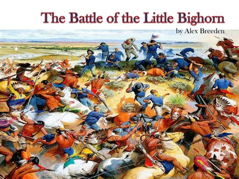 Ppt The Battle Of The Little Bighorn By Alex Breeden Powerpoint