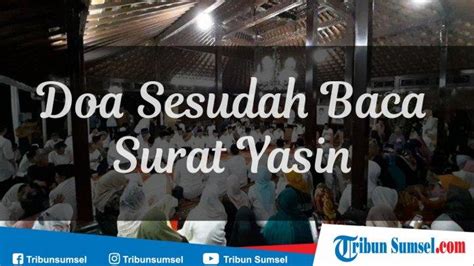 Doa Sesudah Membaca Surat Yasin Lengkap Tulisan Latin, Arab dan