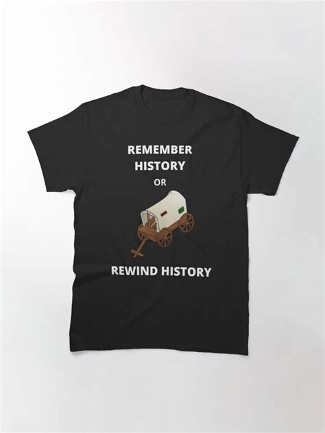 Remember History Or Rewind History T Shirt For Sale By Olddayspast