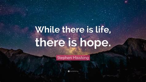 Stephen Hawking Quote While There Is Life There Is Hope 22