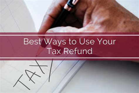 Best Ways To Use Your Tax Refund Tax Refund Refund Tax