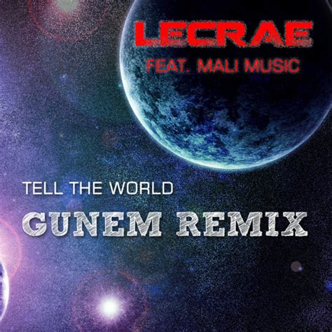 Tell The World Lecrae Feat Mali Music Gunem Remix Original Mix