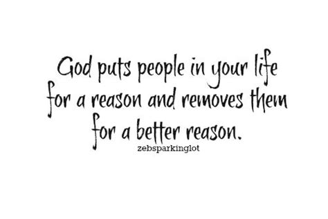 God Puts People In Your Life For A Reason And Removes Them For A Better