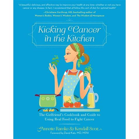 Kicking Cancer In The Kitchen The Girlfriends Cookbook And Guide To