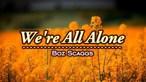 Were All Alone Karaoke Version Boz Scaggs Youtube Music