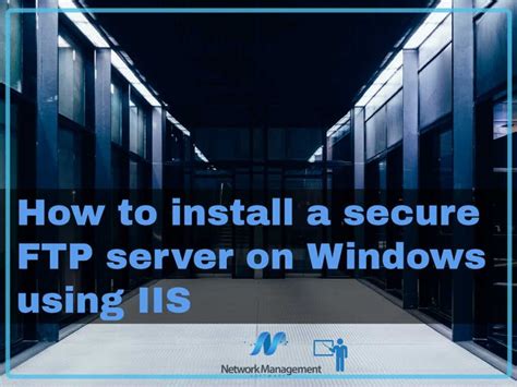 Installing A Secure Ftp Server On Windows Using Iis In