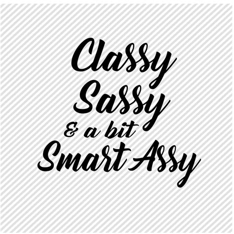 classy sassy and a bit smart assy cricut cut file sassy svg etsy