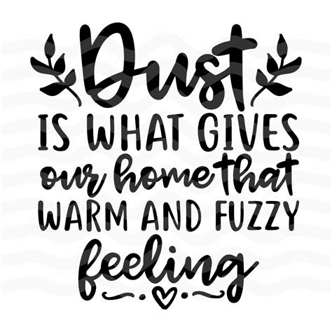 Dust Is What Gives Our Home That Warm And Fuzzy Feeling Etsy