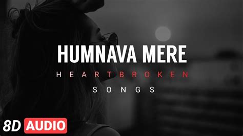 Humnava Mere 8d Audio Heartbroken Song Youtube