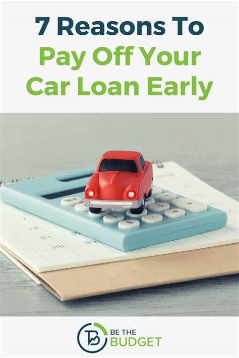 7 Reasons To Pay Off Your Car Loan Early Be The Budget