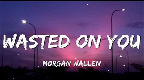 Morgan Wallen Wasted On You Lyrics Youtube