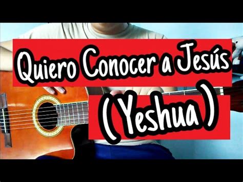 Tutorial Quiero Conocer A JesÚs Yeshua Acordes En Guitarra Acústica