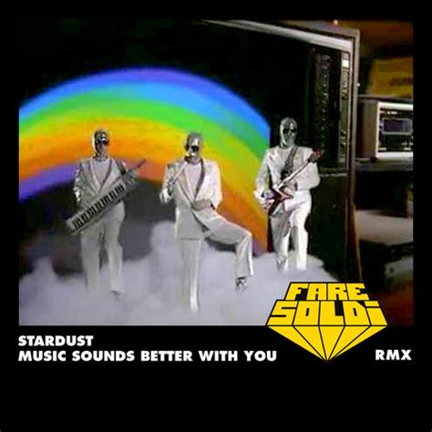 Well you're in luck, because here they come. Download: Stardust 'The Music Sounds Better With You ...