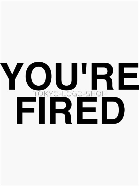 Youre Fired Sticker For Sale By Tokyo Logo Shop Redbubble