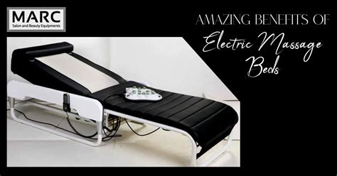 Amazing Benefits Of Electric Massage Beds Marc Salon Furniture