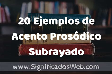 20 Ejemplos de Acento Prosódico Subrayado Tipos Definición y Análisis