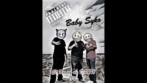 El Danny De Drtx La Version 2 Baby Syko Sinmarkas Music Youtube