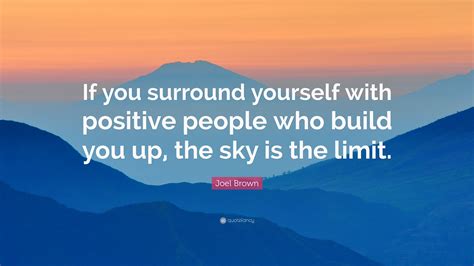 Joel Brown Quote “if You Surround Yourself With Positive People Who