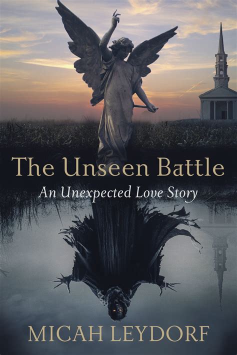The Unseen Battle - Micah Leydorf