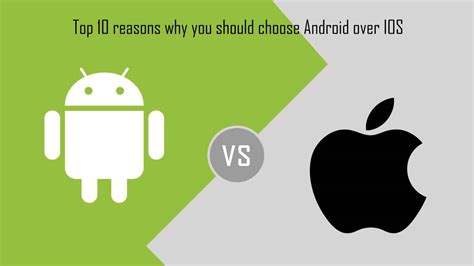 Top 10 Reasons Why You Should Choose Android Over Ios