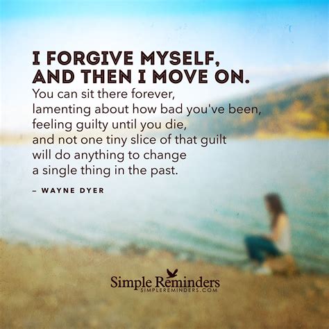 I Forgive Myself And Then I Move On By Wayne Dyer Wayne Dyer Quotes