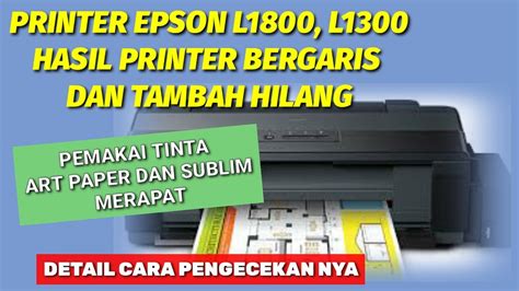 Cara Mengatasi Printer Epson L1800 L1300 Hasil Print Bergaris Dan