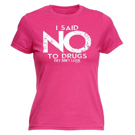 buy 123t women s i said no to drugs they didn t listen funny t shirt at 123t uk t shirts