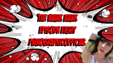 pwnographicofficial the wank bank 8 youtube